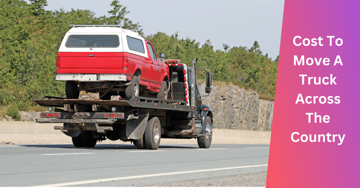 How Much Does It Cost To Move A Truck Across The Country?